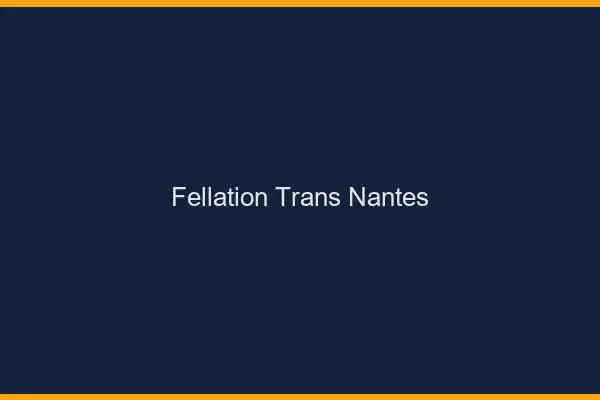 Fellation trans Nantes