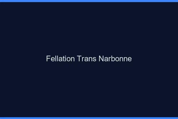 Fellation trans Narbonne