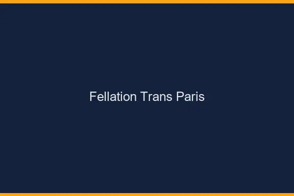 Fellation trans Paris