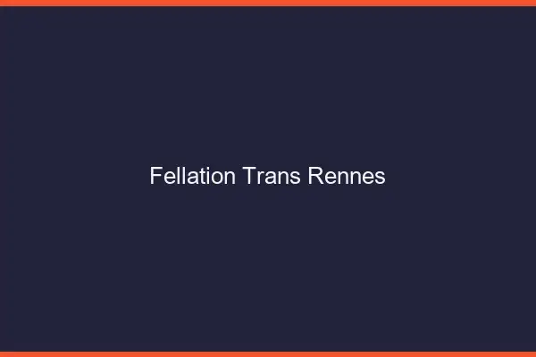 Fellation trans Rennes