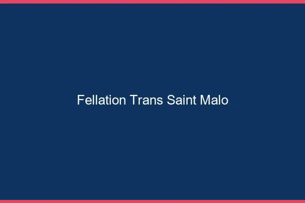 Fellation trans Saint-Malo