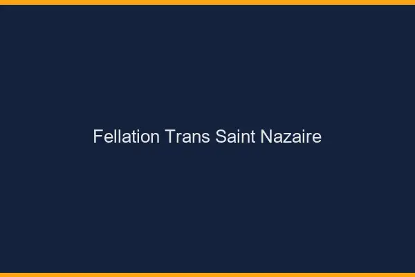 Fellation trans Saint-Nazaire