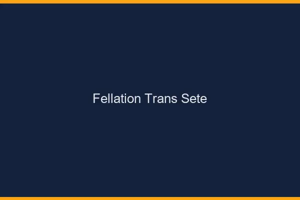 Fellation trans Sète