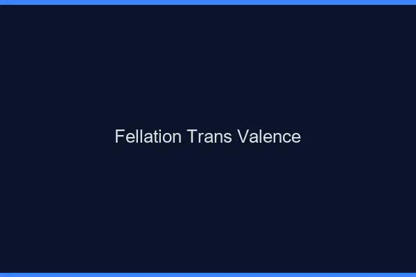Fellation trans Valence