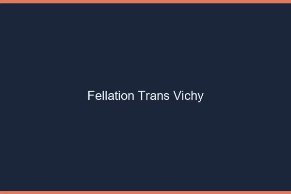 Fellation trans Vichy