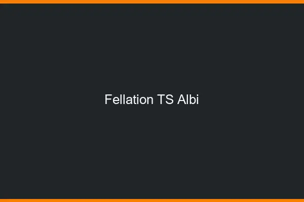 Fellation TS Albi