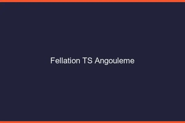 Fellation TS Angoulême