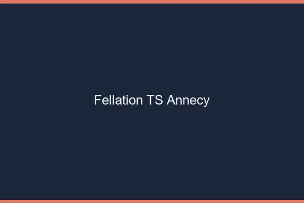 Fellation TS Annecy
