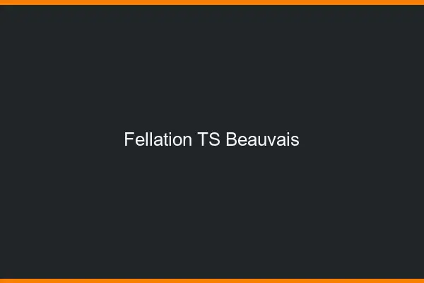 Fellation TS Beauvais