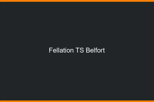 Fellation TS Belfort