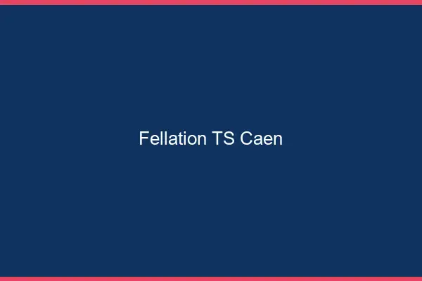 Fellation TS Caen