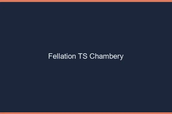 Fellation TS Chambéry