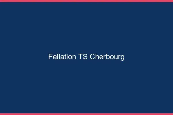 Fellation TS Cherbourg