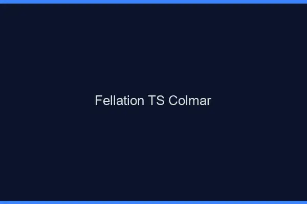 Fellation TS Colmar
