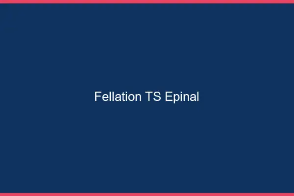 Fellation TS Épinal