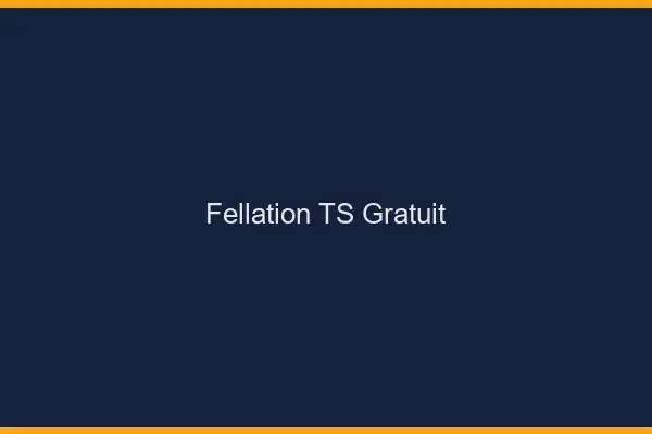 Fellation TS gratuit