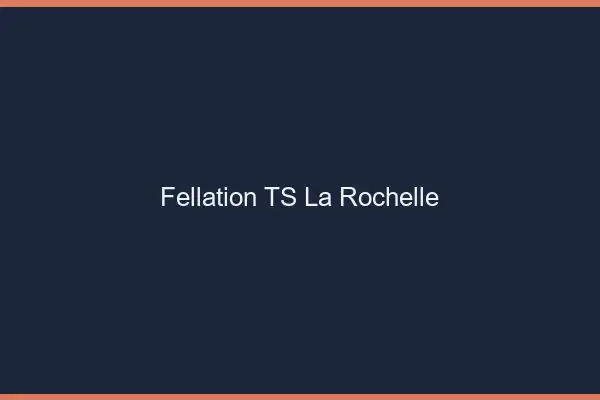 Fellation TS la rochelle