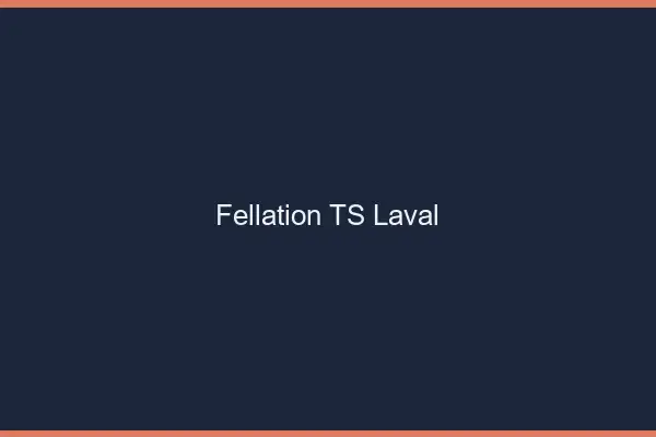 Fellation TS Laval