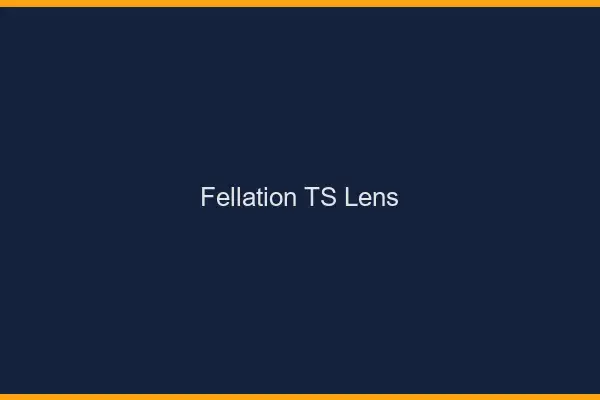 Fellation TS Lens