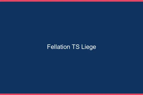 Fellation TS Liège