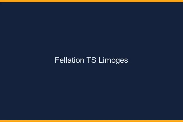 Fellation TS Limoges