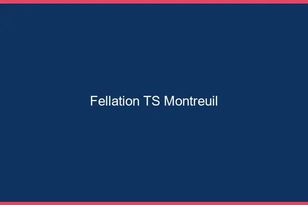 Fellation TS Montreuil