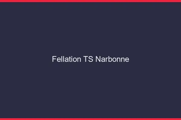 Fellation TS Narbonne