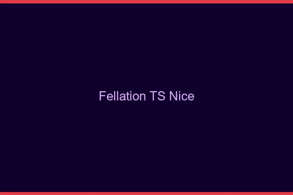 Fellation TS Nice