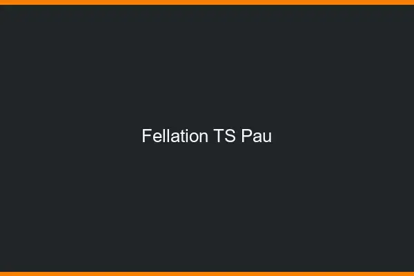 Fellation TS Pau