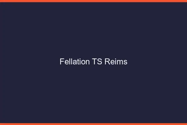 Fellation TS Reims