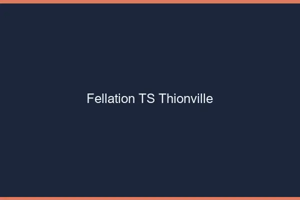 Fellation TS Thionville
