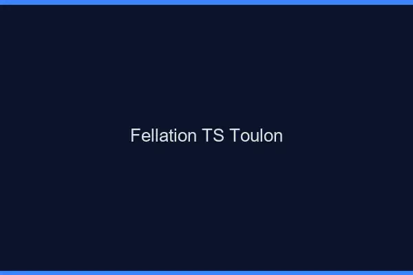 Fellation TS Toulon