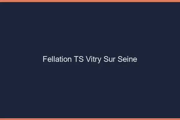 Fellation TS Vitry-sur-Seine