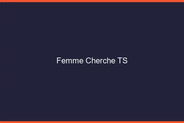 Femme cherche TS