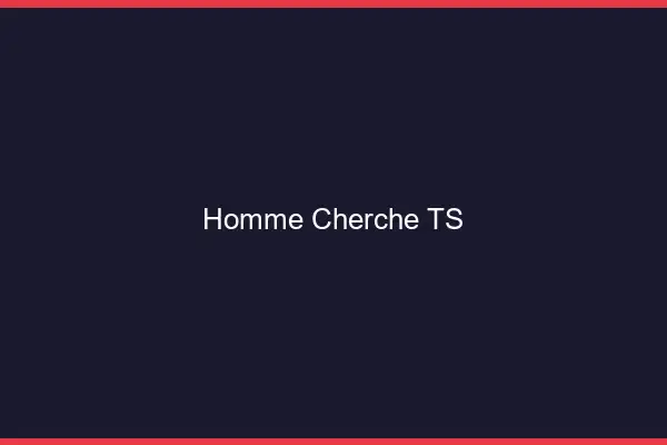 Homme cherche TS