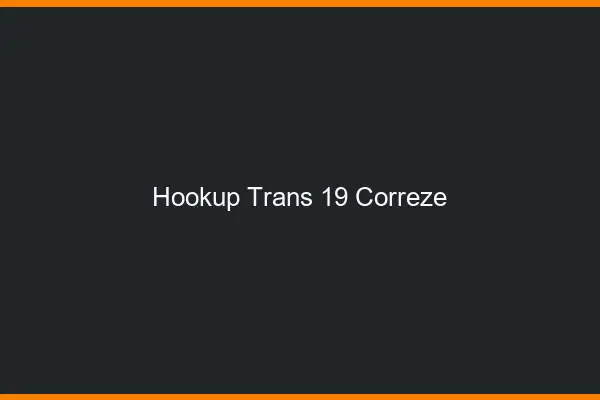 Hookup trans 19 corrèze
