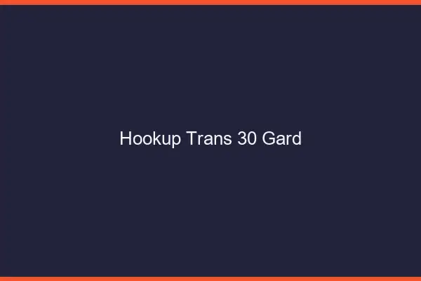 Hookup trans 30 gard