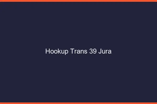 Hookup trans 39 jura