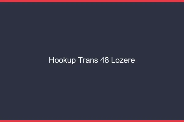 Hookup trans 48 lozère