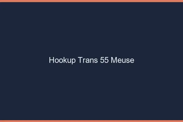Hookup trans 55 meuse