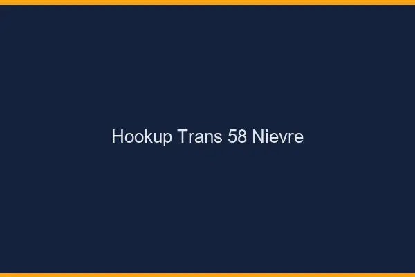 Hookup trans 58 nièvre