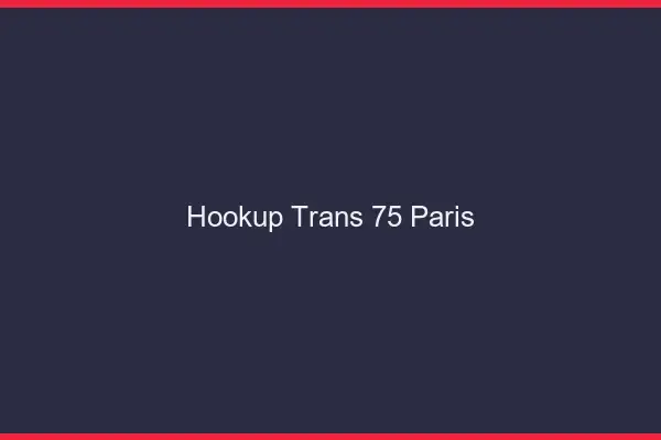Hookup trans 75 Paris