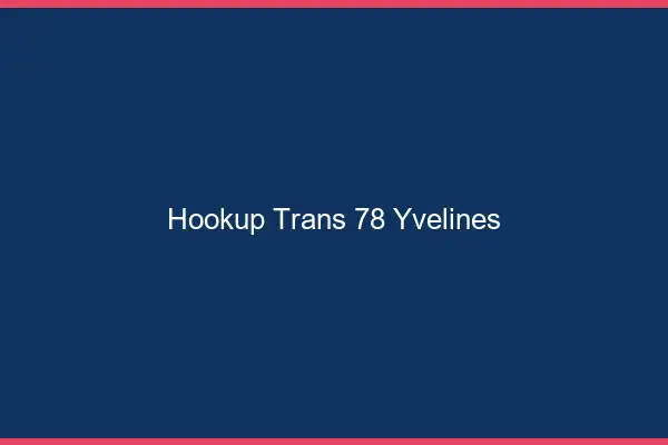 Hookup trans 78 yvelines