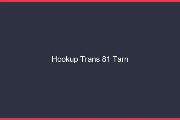 Hookup trans 81 tarn