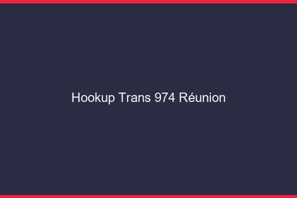 Hookup trans 974 Réunion