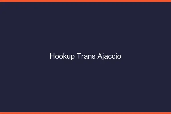 Hookup trans Ajaccio