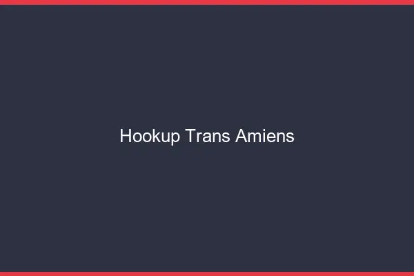 Hookup trans Amiens