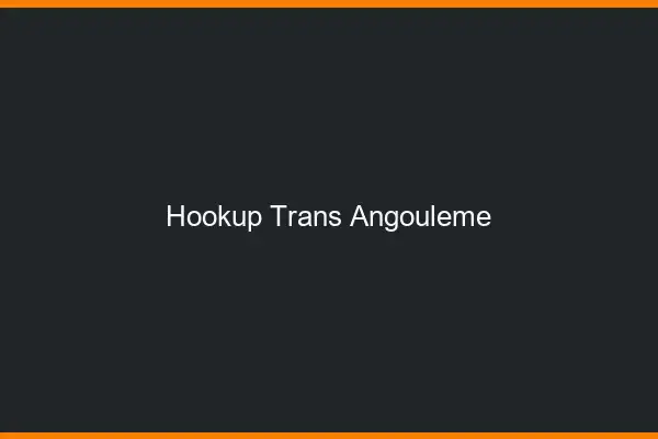 Hookup trans Angoulême