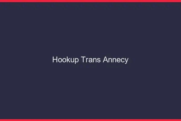 Hookup trans Annecy