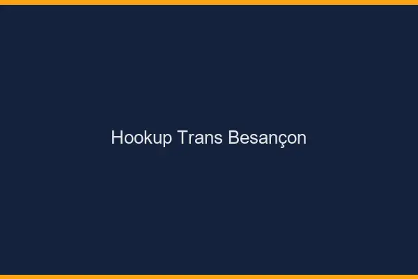 Hookup trans Besançon